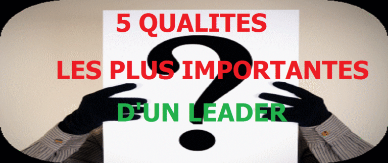5 qualités les plus importantes d'un Leader